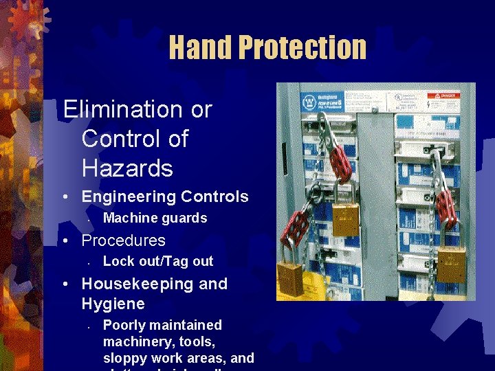 Hand Protection Elimination or Control of Hazards • Engineering Controls • Machine guards •