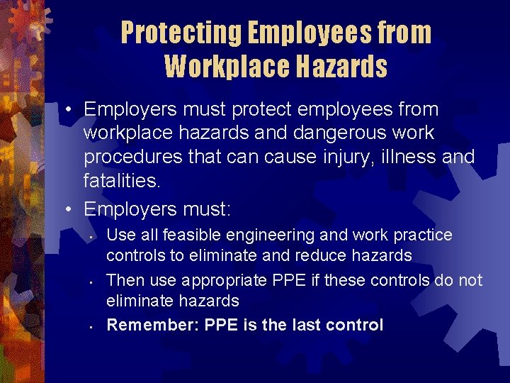 Protecting Employees from Workplace Hazards • Employers must protect employees from workplace hazards and