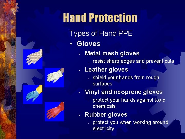Hand Protection Types of Hand PPE • Gloves • Metal mesh gloves • •