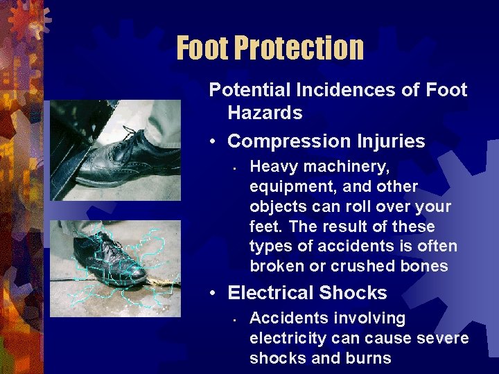 Foot Protection Potential Incidences of Foot Hazards • Compression Injuries • Heavy machinery, equipment,