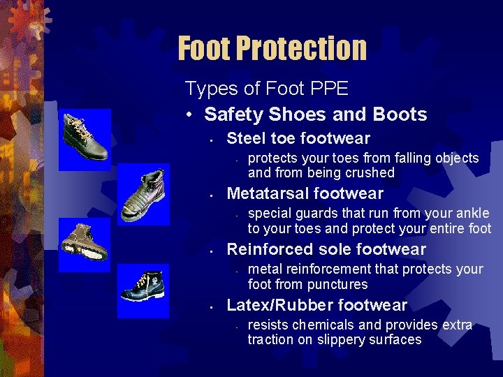 Foot Protection Types of Foot PPE • Safety Shoes and Boots • Steel toe