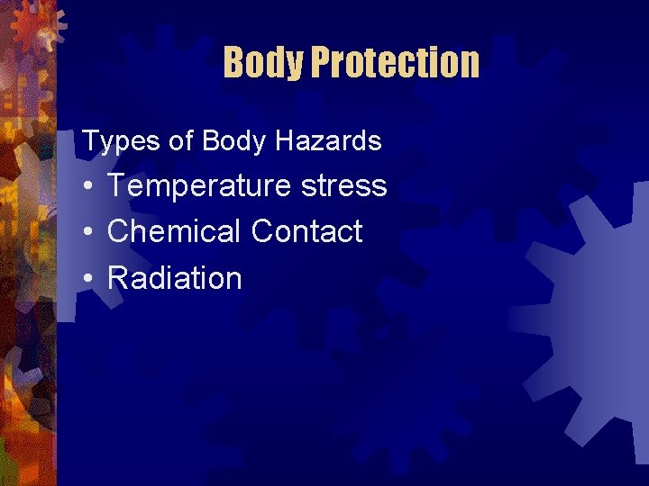 Body Protection Types of Body Hazards • Temperature stress • Chemical Contact • Radiation
