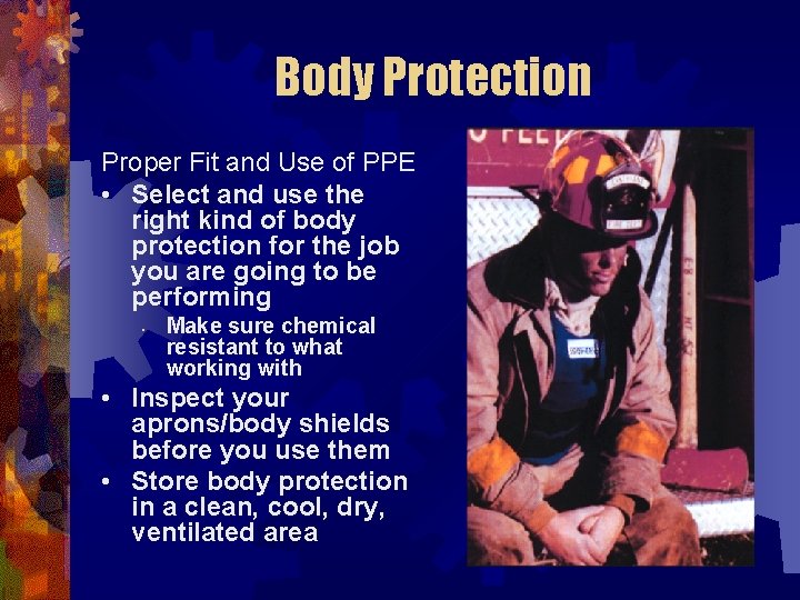 Body Protection Proper Fit and Use of PPE • Select and use the right