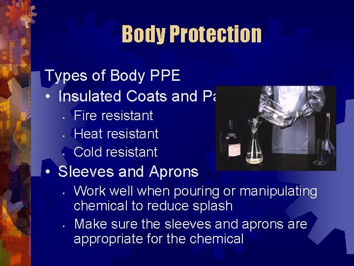 Body Protection Types of Body PPE • Insulated Coats and Pants • • •