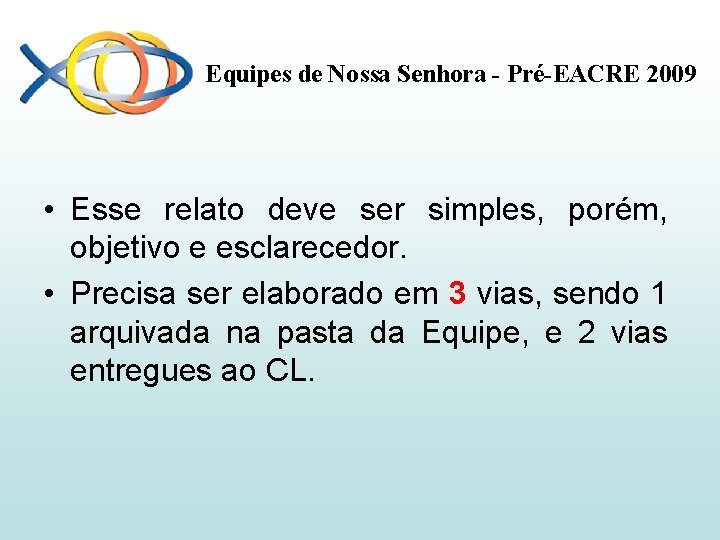 Equipes de Nossa Senhora - Pré-EACRE 2009 • Esse relato deve ser simples, porém,