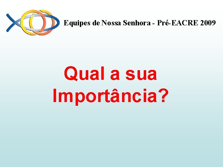 Equipes de Nossa Senhora - Pré-EACRE 2009 Qual a sua Importância? 