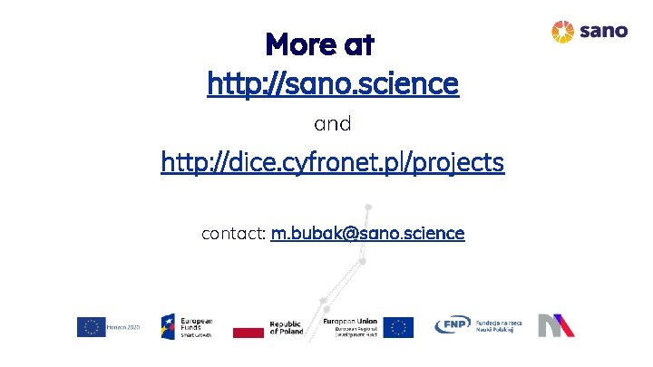 More at http: //sano. science and http: //dice. cyfronet. pl/projects contact: m. bubak@sano. science More at http: //sano. science and http: //dice. cyfronet. pl/projects contact: m. bubak@sano. science