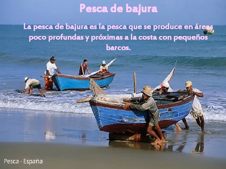 Pesca de bajura La pesca de bajura es la pesca que se produce en