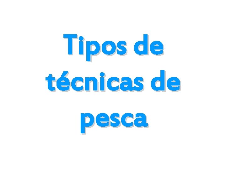 Tipos de técnicas de pesca 