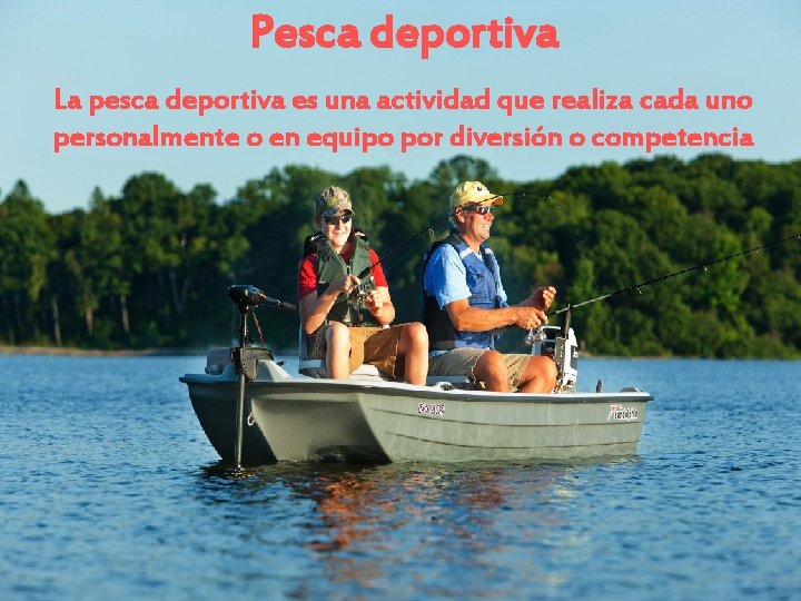 Pesca deportiva La pesca deportiva es una actividad que realiza cada uno personalmente o