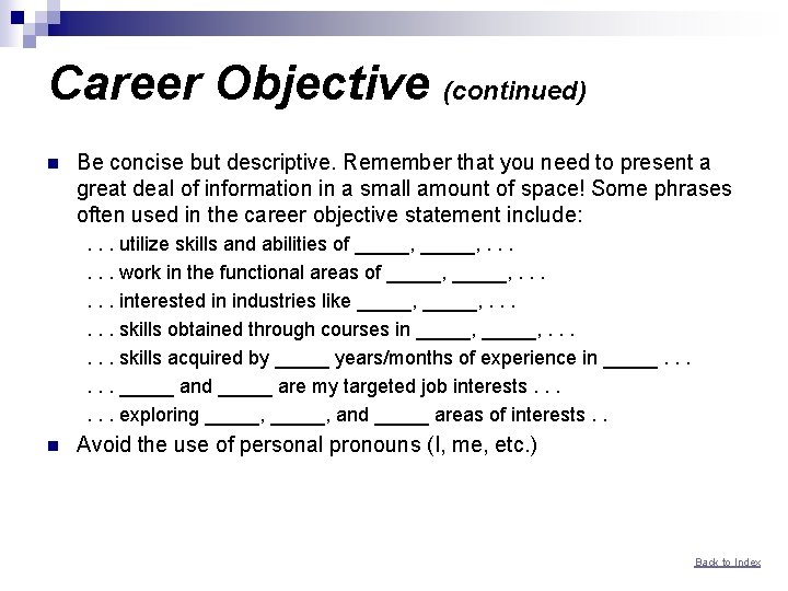 Career Objective (continued) n Be concise but descriptive. Remember that you need to present