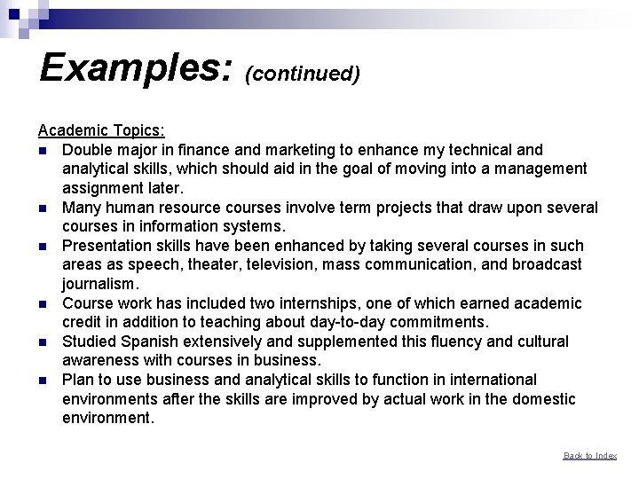 Examples: (continued) Academic Topics: n Double major in finance and marketing to enhance my
