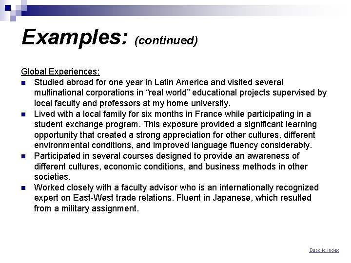 Examples: (continued) Global Experiences: n Studied abroad for one year in Latin America and