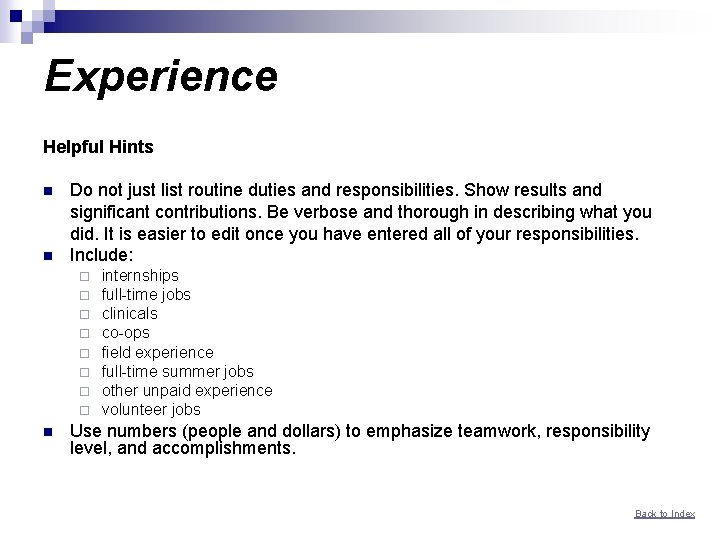 Experience Helpful Hints n n Do not just list routine duties and responsibilities. Show