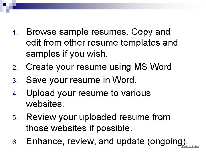 1. 2. 3. 4. 5. 6. Browse sample resumes. Copy and edit from other