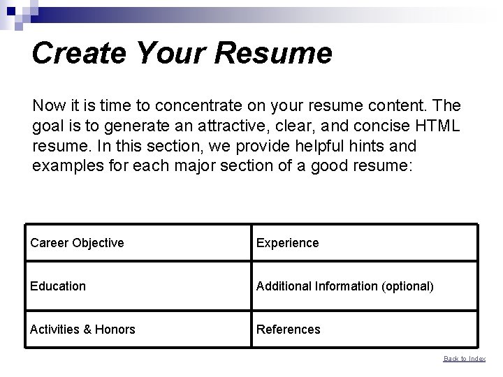 Create Your Resume Now it is time to concentrate on your resume content. The