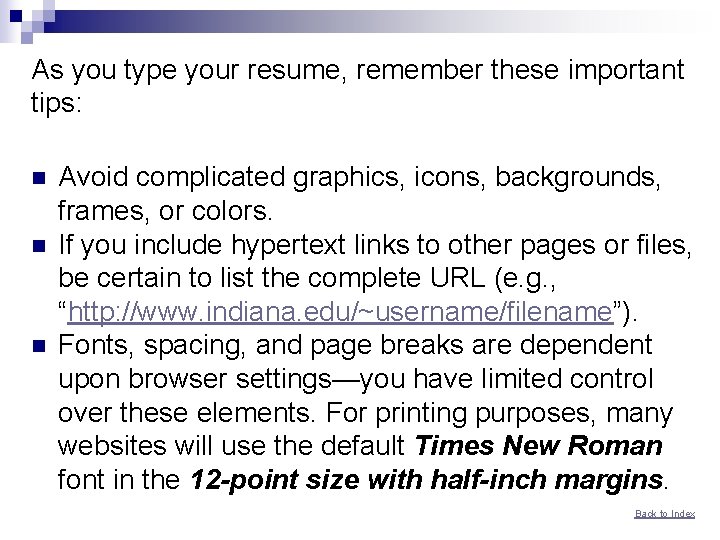 As you type your resume, remember these important tips: n n n Avoid complicated