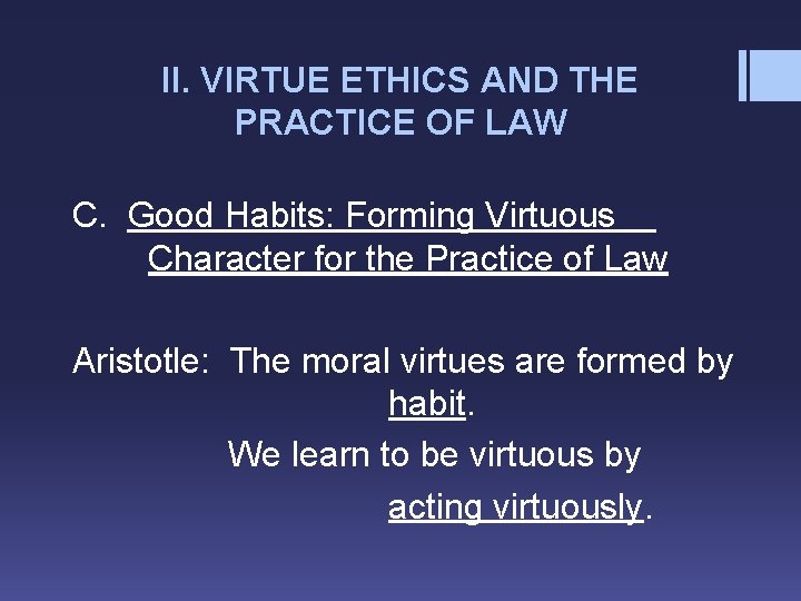 II. VIRTUE ETHICS AND THE PRACTICE OF LAW C. Good Habits: Forming Virtuous Character