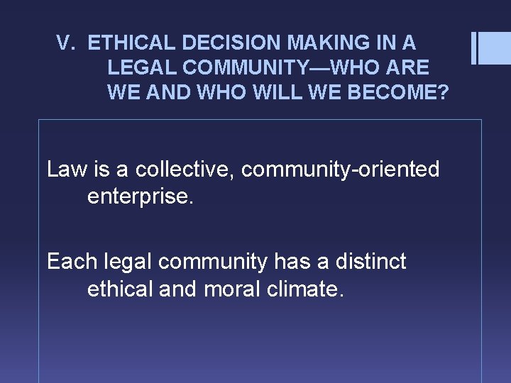 V. ETHICAL DECISION MAKING IN A LEGAL COMMUNITY—WHO ARE WE AND WHO WILL WE