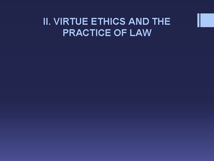 II. VIRTUE ETHICS AND THE PRACTICE OF LAW 