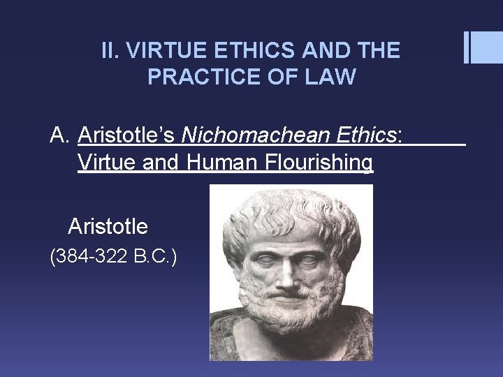 II. VIRTUE ETHICS AND THE PRACTICE OF LAW A. Aristotle’s Nichomachean Ethics: Virtue and