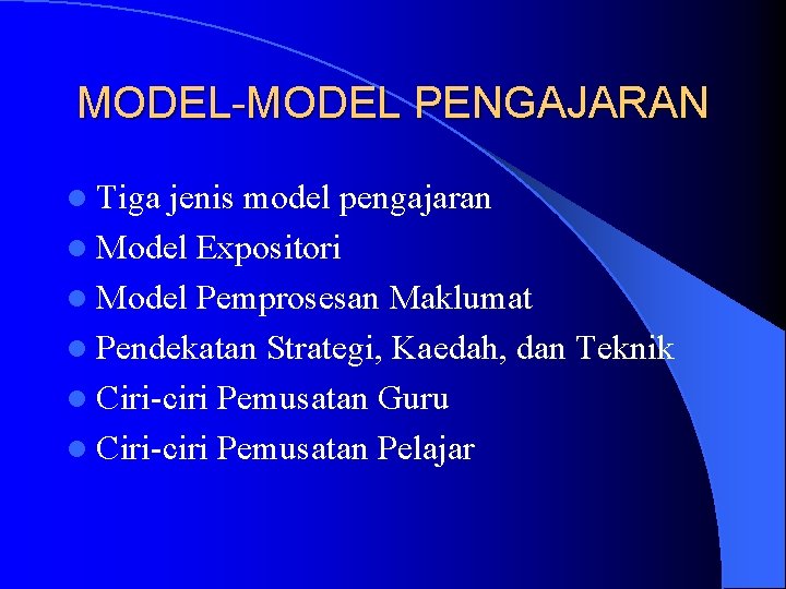 MODEL-MODEL PENGAJARAN l Tiga jenis model pengajaran l Model Expositori l Model Pemprosesan Maklumat