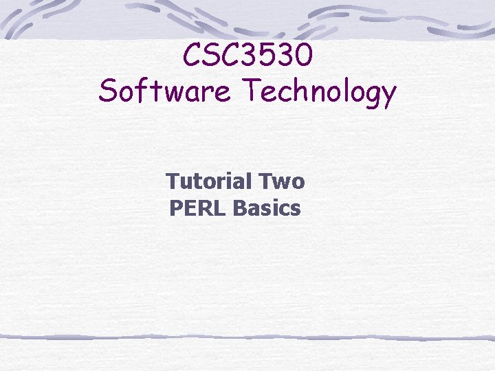 CSC 3530 Software Technology Tutorial Two PERL Basics 