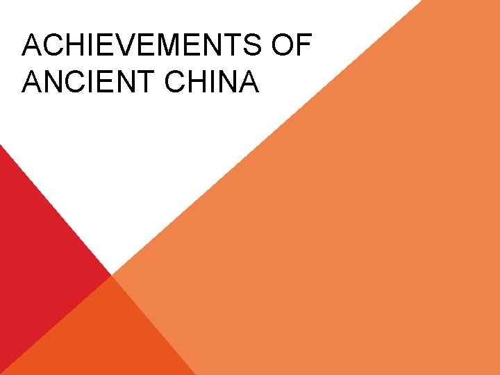 ACHIEVEMENTS OF ANCIENT CHINA 