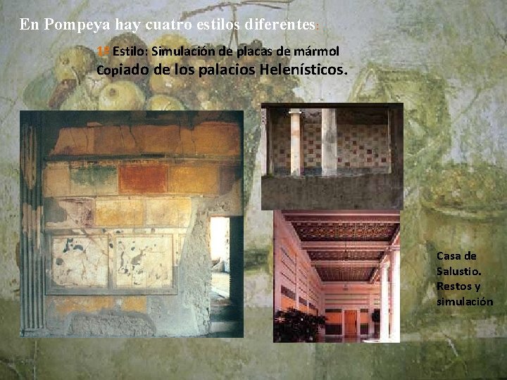 En Pompeya hay cuatro estilos diferentes: 2 1º Estilo: Simulación de placas de mármol