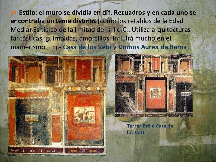 3º Estilo: el muro se dividía en dif. Recuadros y en cada uno se
