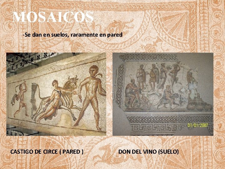 MOSAICOS -Se dan en suelos, raramente en pared -Se dan en suelos y raramente
