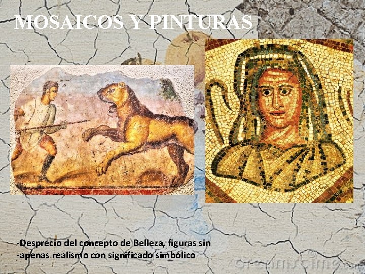 PINTURA Y MOSAICOS: MOSAICOS Y PINTURAS - -Desprecio del concepto de Belleza, figuras sin
