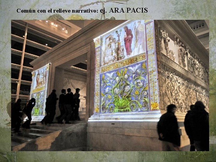 Común con el relieve narrativo: ej. ARA PACIS 