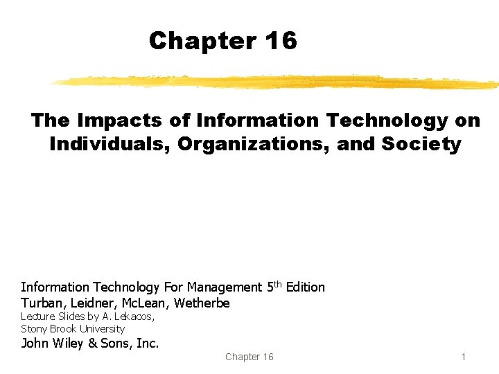Chapter 16 The Impacts of Information Technology on Individuals, Organizations, and Society Information Technology