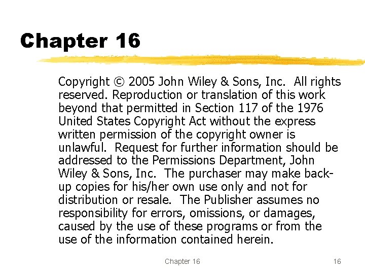 Chapter 16 Copyright © 2005 John Wiley & Sons, Inc. All rights reserved. Reproduction