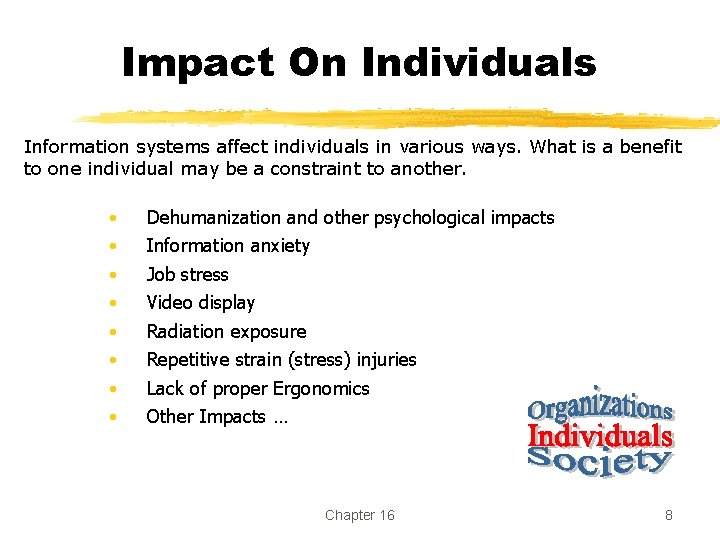 Impact On Individuals Information systems affect individuals in various ways. What is a benefit