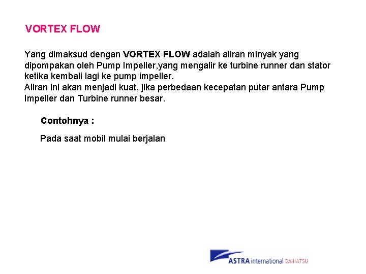 VORTEX FLOW Yang dimaksud dengan VORTEX FLOW adalah aliran minyak yang dipompakan oleh Pump