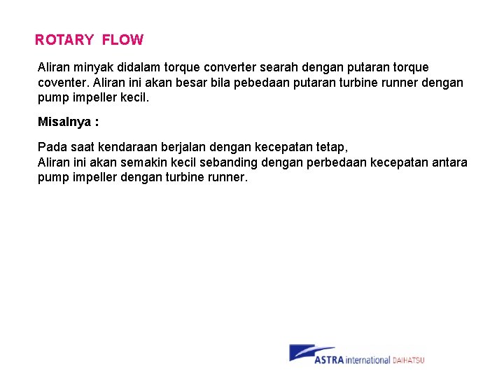 ROTARY FLOW Aliran minyak didalam torque converter searah dengan putaran torque coventer. Aliran ini