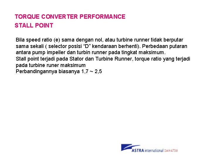 TORQUE CONVERTER PERFORMANCE STALL POINT Bila speed ratio (e) sama dengan nol, atau turbine