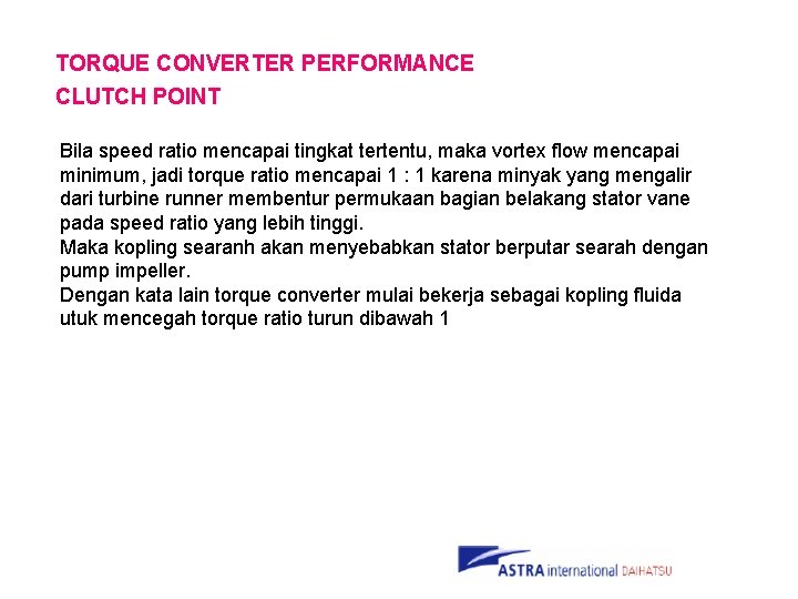 TORQUE CONVERTER PERFORMANCE CLUTCH POINT Bila speed ratio mencapai tingkat tertentu, maka vortex flow