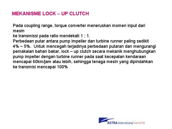 MEKANISME LOCK – UP CLUTCH Pada coupling range, torque converter meneruskan momen input dari