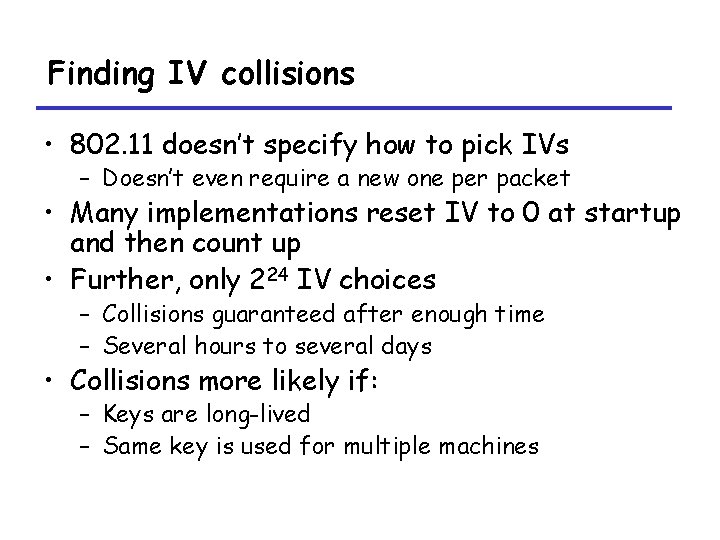Finding IV collisions • 802. 11 doesn’t specify how to pick IVs – Doesn’t