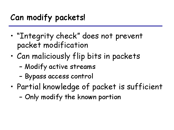 Can modify packets! • “Integrity check” does not prevent packet modification • Can maliciously