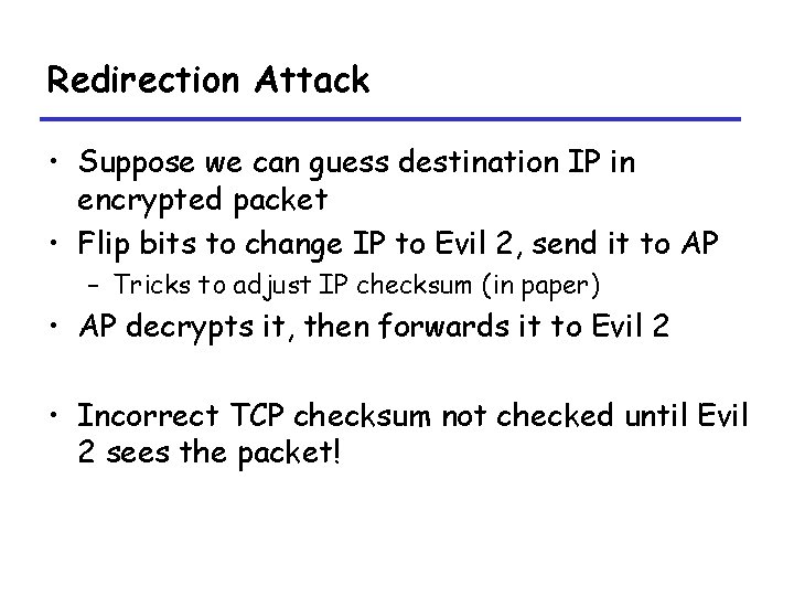 Redirection Attack • Suppose we can guess destination IP in encrypted packet • Flip