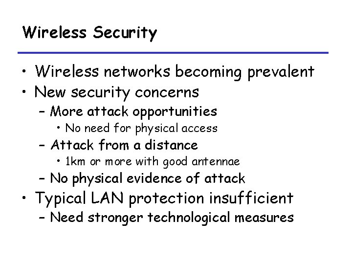 Wireless Security • Wireless networks becoming prevalent • New security concerns – More attack