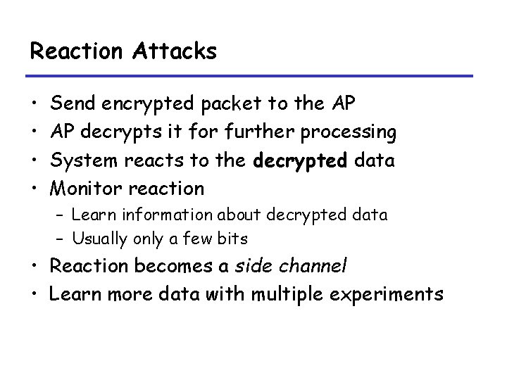 Reaction Attacks • • Send encrypted packet to the AP AP decrypts it for