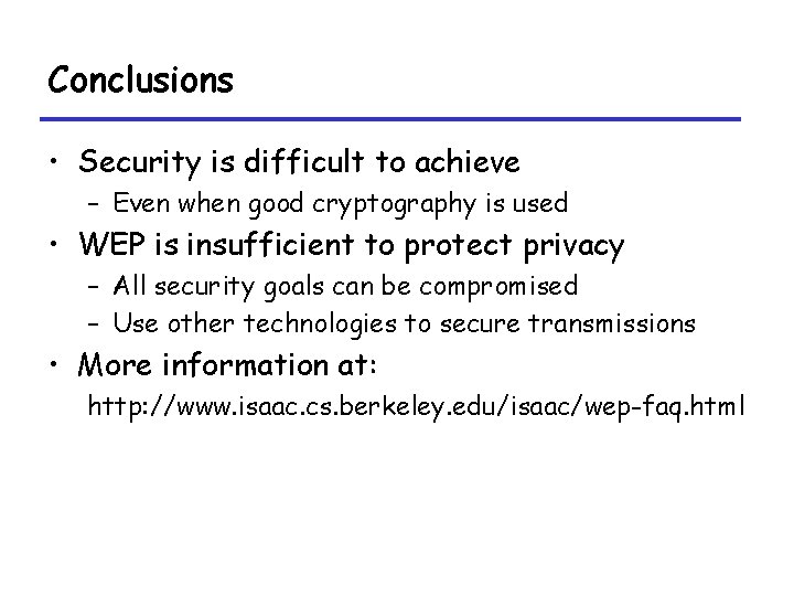 Conclusions • Security is difficult to achieve – Even when good cryptography is used