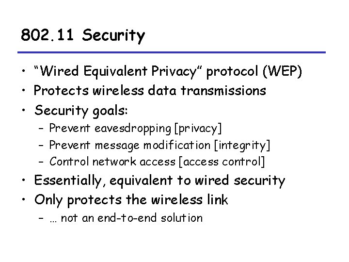 802. 11 Security • “Wired Equivalent Privacy” protocol (WEP) • Protects wireless data transmissions