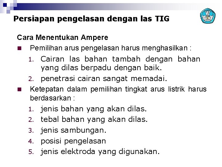 Persiapan pengelasan dengan las TIG Cara Menentukan Ampere n Pemilihan arus pengelasan harus menghasilkan