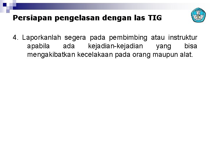 Persiapan pengelasan dengan las TIG 4. Laporkanlah segera pada pembimbing atau instruktur apabila ada